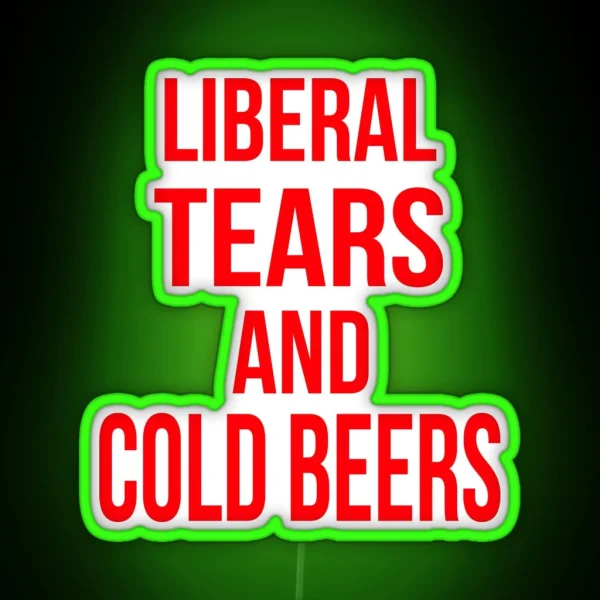 Liberal Tears And Cold Beers RGB Neon Sign