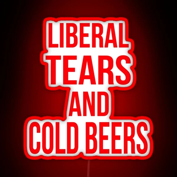 Liberal Tears And Cold Beers RGB Neon Sign