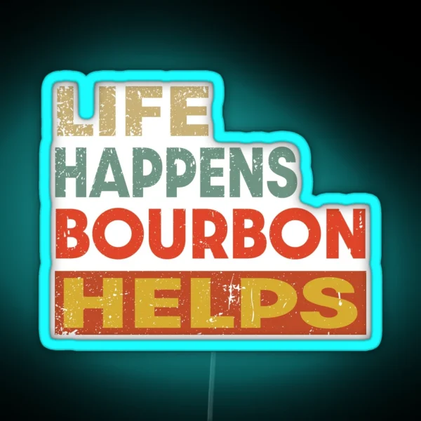 Life Happens Bourbon Helps Funny Bourbon Lover RGB Neon Sign