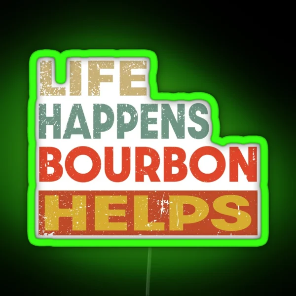 Life Happens Bourbon Helps Funny Bourbon Lover RGB Neon Sign