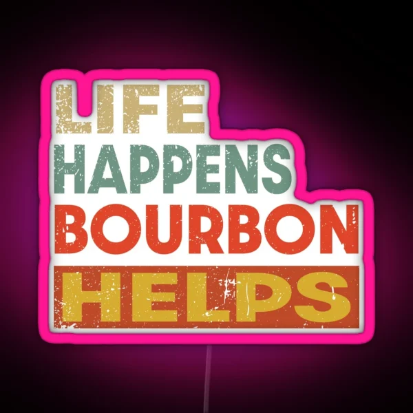 Life Happens Bourbon Helps Funny Bourbon Lover RGB Neon Sign