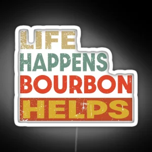 Life Happens Bourbon Helps Funny Bourbon Lover RGB Neon Sign