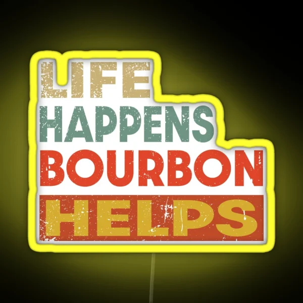 Life Happens Bourbon Helps Funny Bourbon Lover RGB Neon Sign