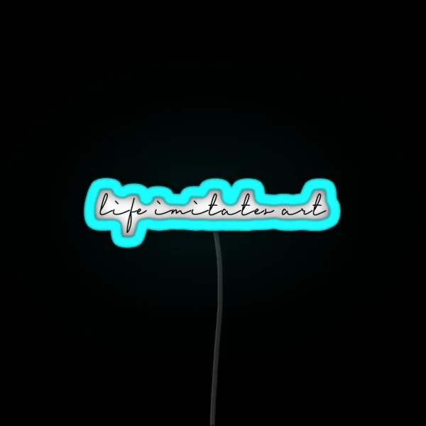 Life Imitates Art RGB Neon Sign