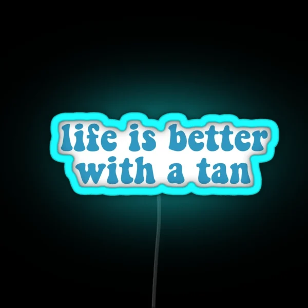 Life Is Better With A Tan RGB Neon Sign