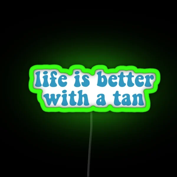 Life Is Better With A Tan RGB Neon Sign