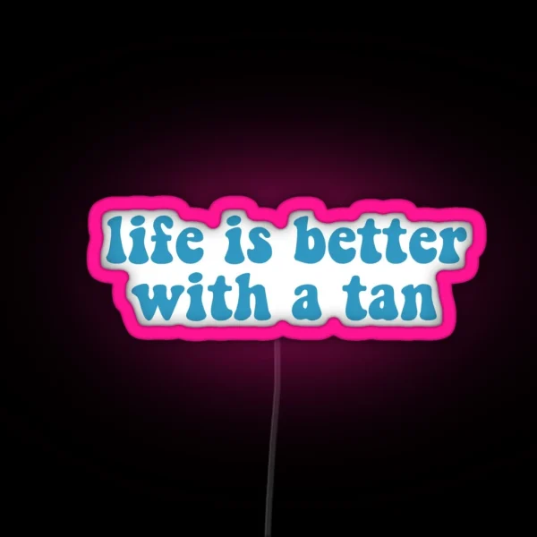 Life Is Better With A Tan RGB Neon Sign