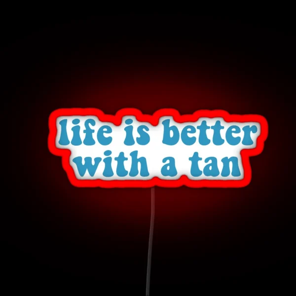 Life Is Better With A Tan RGB Neon Sign