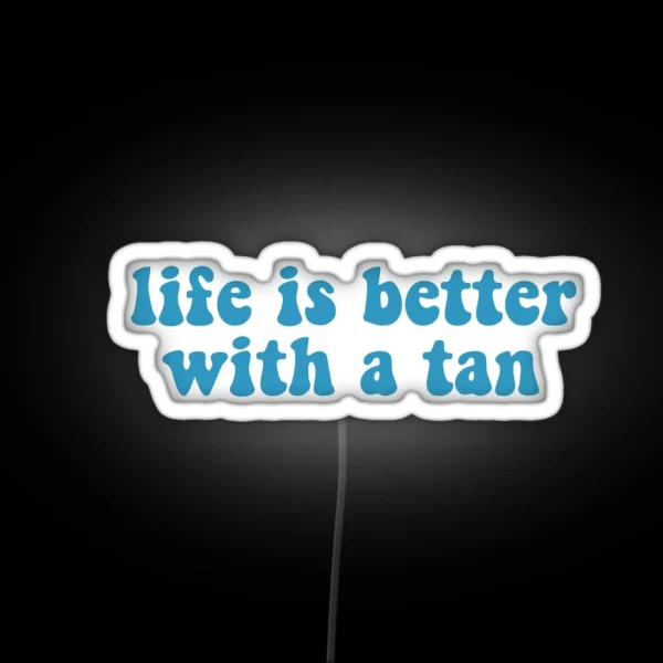 Life Is Better With A Tan RGB Neon Sign
