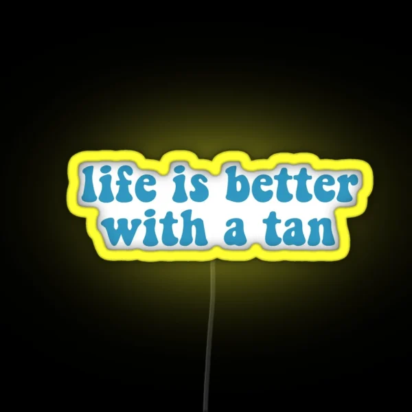 Life Is Better With A Tan RGB Neon Sign