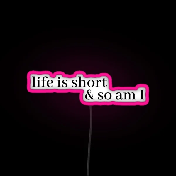 Life Is Short And So Am I RGB Neon Sign