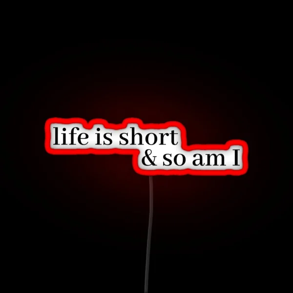 Life Is Short And So Am I RGB Neon Sign
