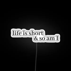 Life Is Short And So Am I RGB Neon Sign