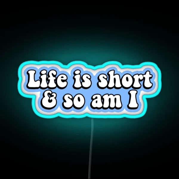 Life Is Short And So Am I RGB Neon Sign