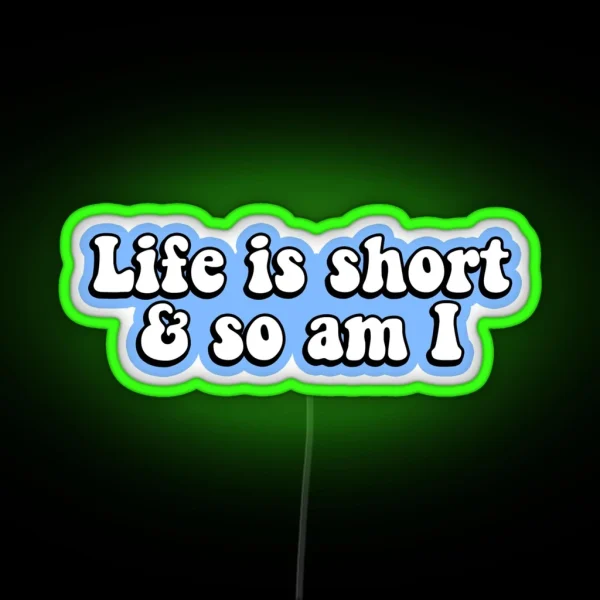 Life Is Short And So Am I RGB Neon Sign