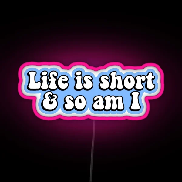 Life Is Short And So Am I RGB Neon Sign