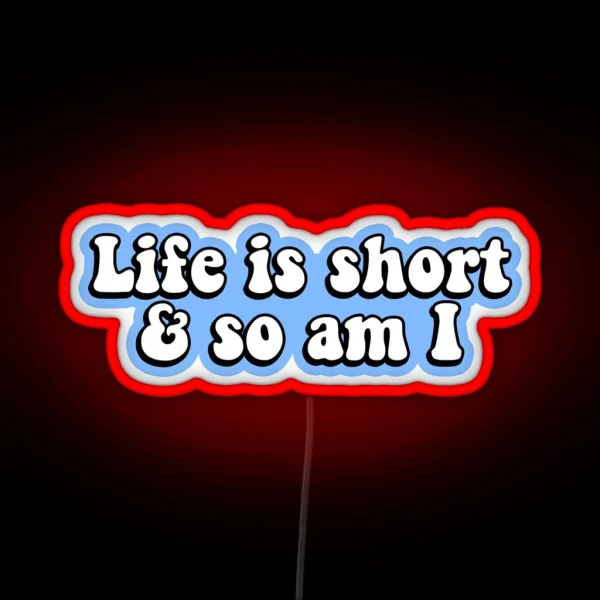 Life Is Short And So Am I RGB Neon Sign