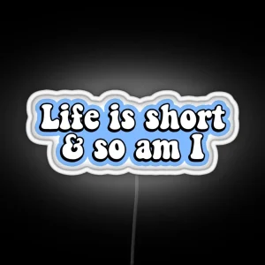 Life Is Short And So Am I RGB Neon Sign