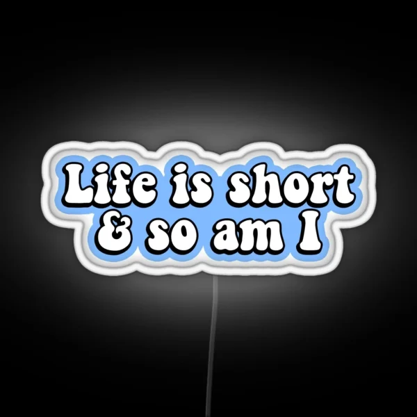 Life Is Short And So Am I RGB Neon Sign