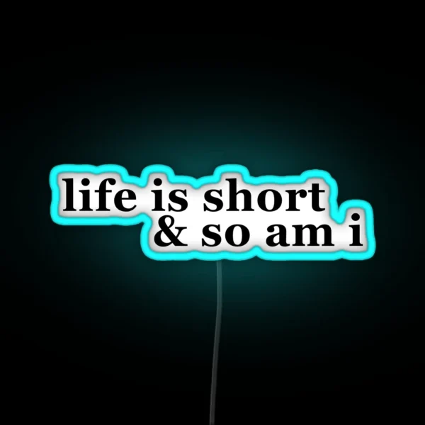 Life Is Short And So Am I RGB Neon Sign