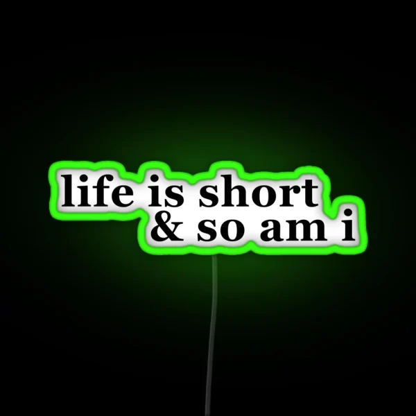 Life Is Short And So Am I RGB Neon Sign