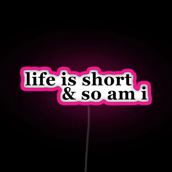 Life Is Short And So Am I RGB Neon Sign