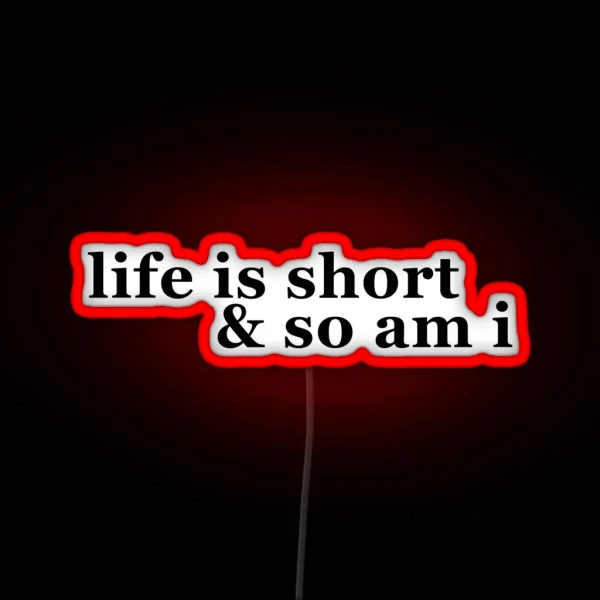 Life Is Short And So Am I RGB Neon Sign