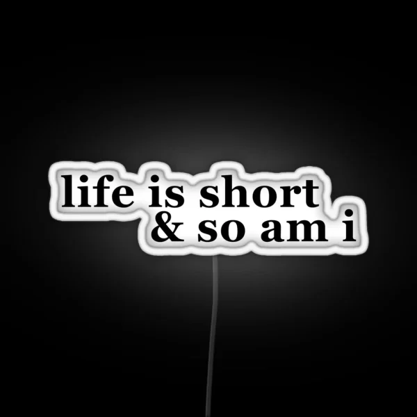 Life Is Short And So Am I RGB Neon Sign