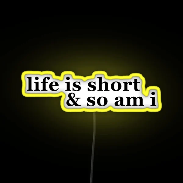 Life Is Short And So Am I RGB Neon Sign