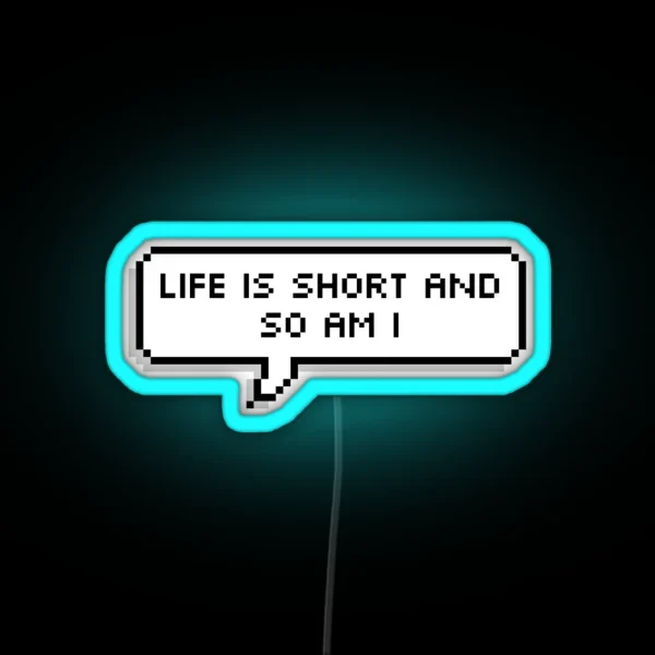 Life Is Short And So Am I RGB Neon Sign