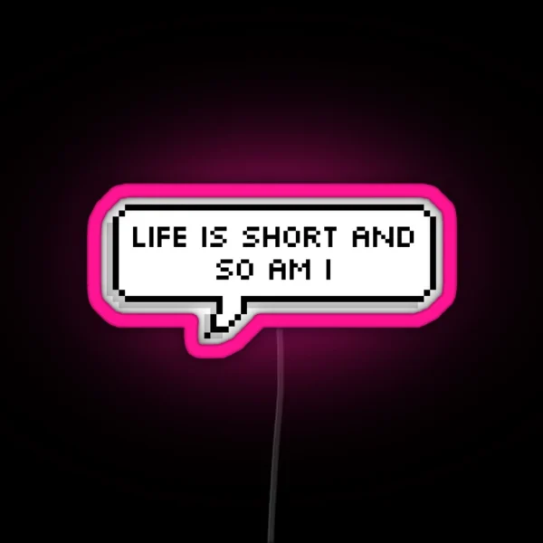 Life Is Short And So Am I RGB Neon Sign