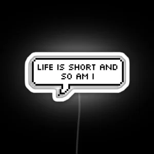 Life Is Short And So Am I RGB Neon Sign