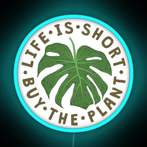 Life Is Short Buy The Plant RGB Neon Sign