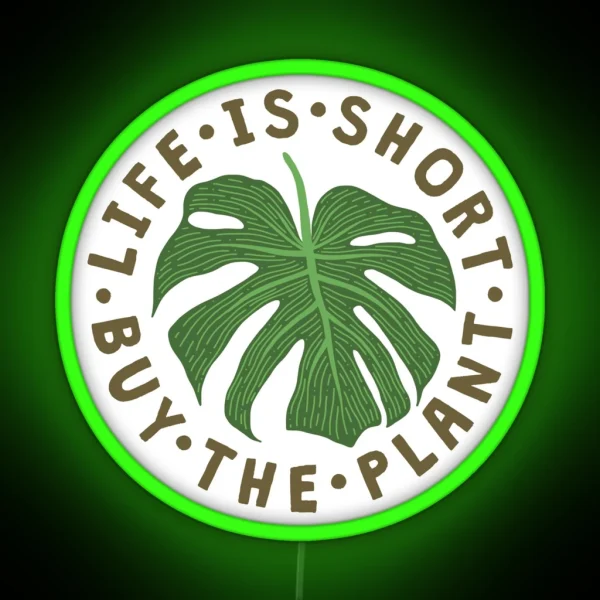 Life Is Short Buy The Plant RGB Neon Sign