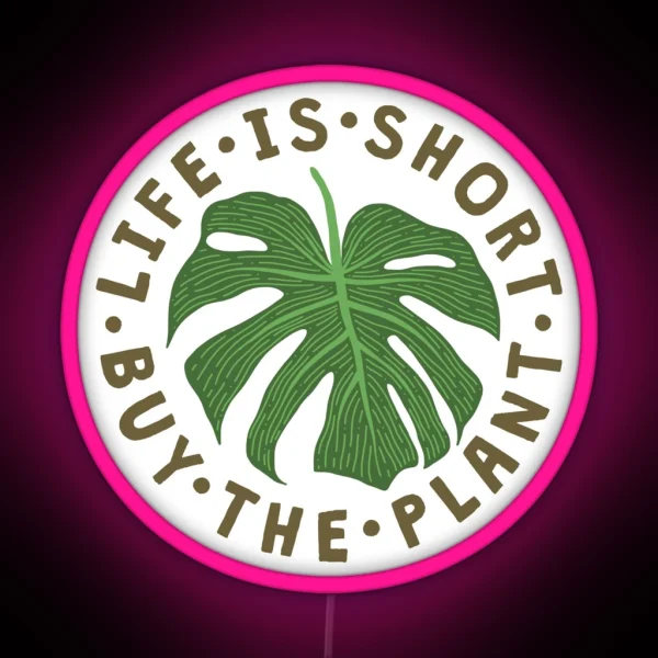 Life Is Short Buy The Plant RGB Neon Sign