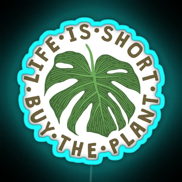 Life Is Short Buy The Plant RGB Neon Sign