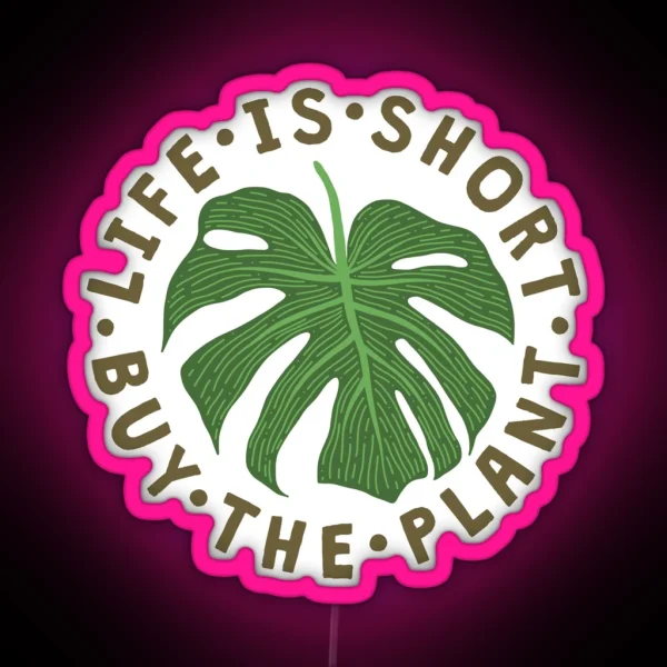 Life Is Short Buy The Plant RGB Neon Sign