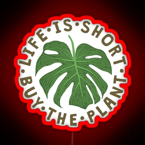 Life Is Short Buy The Plant RGB Neon Sign