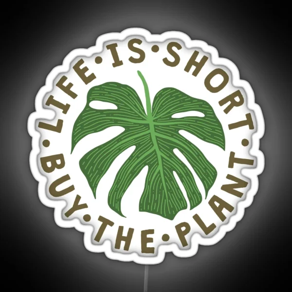 Life Is Short Buy The Plant RGB Neon Sign