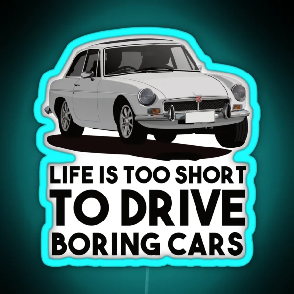 Life Is Too Short Drive Boring Cars MG MGB GT White RGB Neon Sign