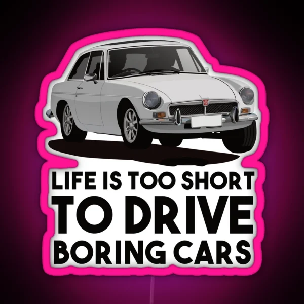 Life Is Too Short Drive Boring Cars MG MGB GT White RGB Neon Sign