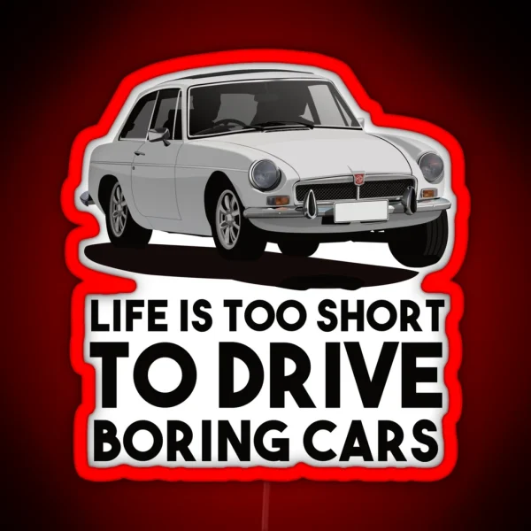 Life Is Too Short Drive Boring Cars MG MGB GT White RGB Neon Sign