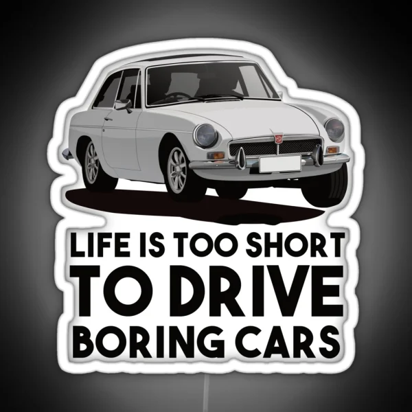 Life Is Too Short Drive Boring Cars MG MGB GT White RGB Neon Sign