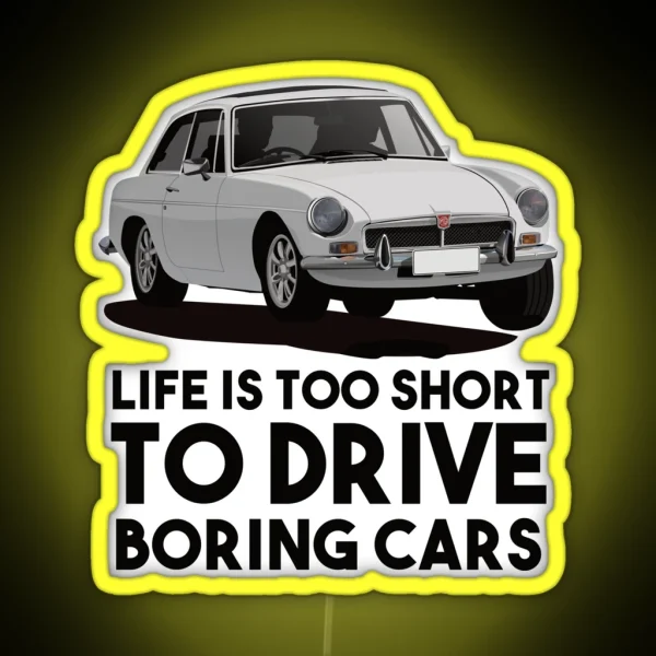 Life Is Too Short Drive Boring Cars MG MGB GT White RGB Neon Sign