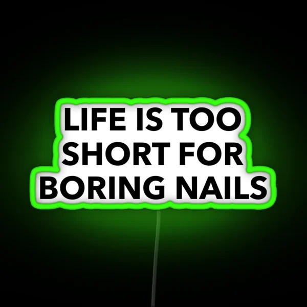 Life Is Too Short For Boring Nails Nail Art Gift Ideas RGB Neon Sign