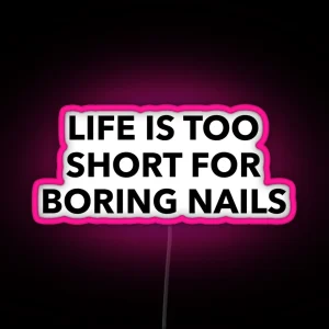 Life Is Too Short For Boring Nails Nail Art Gift Ideas RGB Neon Sign