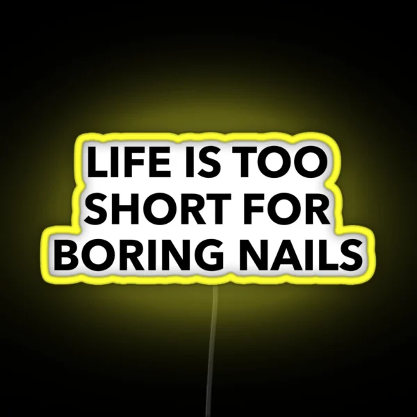 Life Is Too Short For Boring Nails Nail Art Gift Ideas RGB Neon Sign