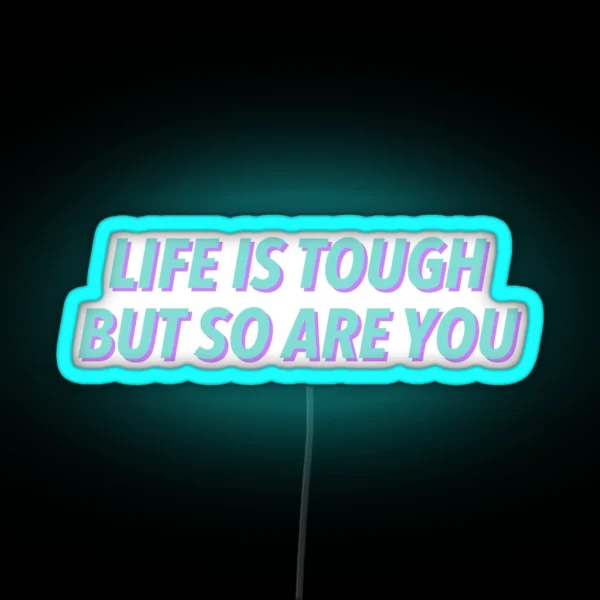 Life Is Tough But So Are You RGB Neon Sign