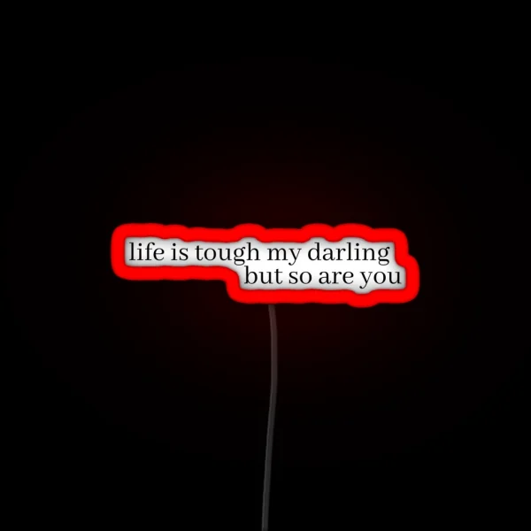 Life Is Tough My Darling But So Are You RGB Neon Sign