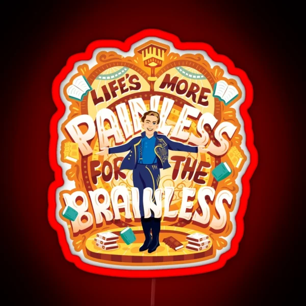 Life S More Painless For The Brainless RGB Neon Sign